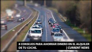 8 CONSEJOS PARA AHORRAR DINERO EN EL ALQUILER DE TU COCHE. |Current News