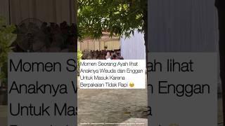 MOMEN SEORANG AYAH LIHAT ANAKNYA WISUDA #anakkuliah #reels #wisuda #skripsi #dosen #shorts #viral