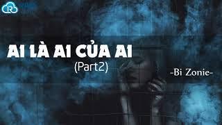 Ai Là Ai Của Ai (Part 2) - Bi Zonie | Lyric Video