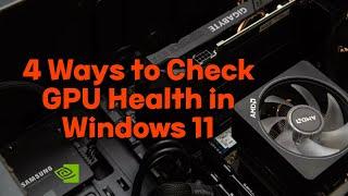 4 Ways to Check GPU Health in Windows 11