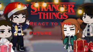 Stranger things react to the future//all parts//