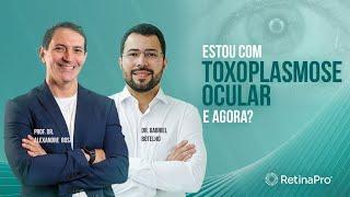 Estou com toxoplasmose ocular, e agora? | Dr. Gabriel Botelho e Dr. Alexandre Rosa