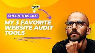 My 3 Favorite Website Audit Tools