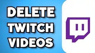 How To Delete Twitch Videos (2023 Guide)