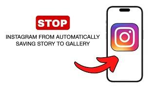 How to Stop Instagram from Automatically Saving Story to Gallery - 2024 (Quick And Easy)