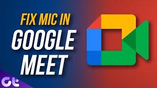 Top 7 Ways to Fix Google Meet Microphone Not Working on Windows and Mac | Guiding Tech