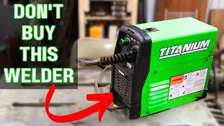 Harbor Freight Titanium Flux 125 Welder | DON'T Buy it!!