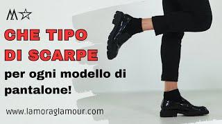 CHE TIPO DI SCARPE ABBINARE per ogni modello di pantalone!