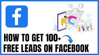 HOW TO GET 100+ FREE TARGETED LEADS ON FACEBOOK