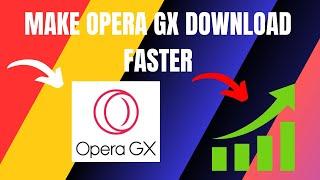 How To Make Opera GX Download Faster (2024)