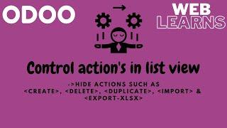 Control action in list view | odoo tree view | create, write, duplicate, import, export_xlsx hide