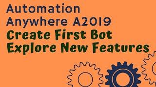 Automation Anywhere A2019 - Create First Bot | Explore New Features | What's New - #02