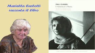 Mariella Carlotti racconta il libro "L'annuncio a Maria" di Paul Claudel