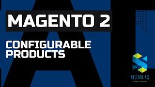 How to Create Configurable Products in Magento 2: Step-by-Step Guide