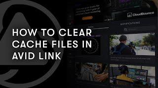 How to Clear Cache Files in Avid Link