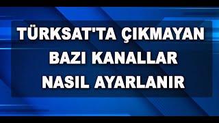 Türksat'ta çıkmayan bazı kanallar nasıl ayarlanır