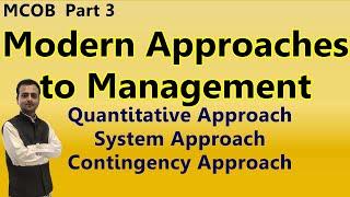 Modern Approaches to Management: Quantitative Approach, System Approach, Contingency Approach