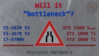  Will it “bottleneck”? E5-2620 V3, E5-2678 V3, i7-8700k | GTX 1660S, GTX 1080 Ti, RTX 2080 Ti