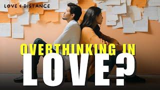 Overthinking in Love: How It Affects Your Relationship