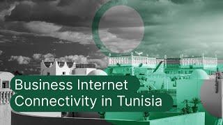 Tunisia Business Internet Connectivity