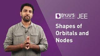 Shapes of Orbitals & Nodes: Atomic Structure Class 11 Chemistry |JEE 2023 Important Topics |JEE 2023