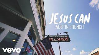 Austin French - Jesus Can (Official Lyric Video)