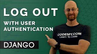 Log Out With User Authentication - Django Wednesdays #22
