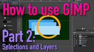 How to use GIMP - Part 2: Selections, Colors, Layers