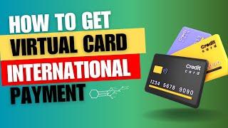 How to get virtual card for international transactions - 7 Virtual Cards to Get Now!