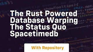 the rust powered database warping the status quo spacetimedb