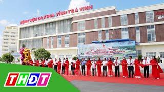 Trà Vinh: Khánh thành bệnh viện 1.600 tỷ tại ĐBSCL | THDT