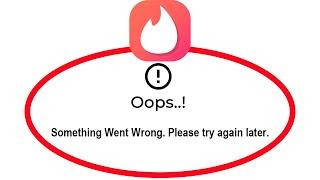 How To Fix Tinder Oops Something Went Wrong Error Please Try Again Later Problem Solved