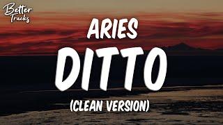 Aries - DITTO (Clean) (Lyrics)  (Ditto Clean)