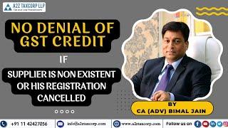 No Denial of GST Credit if Supplier is Non Existent or his registration cancelled || CA Bimal Jain