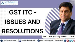 GST ITC - Issues and Resolutions || CA (Adv) Bimal Jain