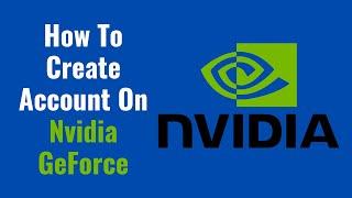 How To Create Account On Nvidia GeForce