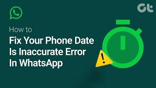 How To Fix Your Phone Date Is Inaccurate Error in WhatsApp