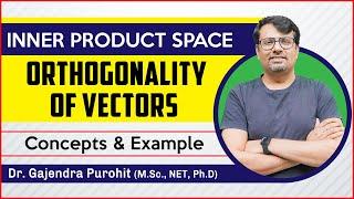 ORTHOGONAL Vectors | Orthonormal Basis - Concept & Properties of Inner Product | Liner Algebra