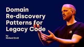 Domain Re-discovery Patterns for Legacy Code - Richard Groß - DDD Europe 2024