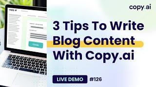 Copy.ai Live Demo #126: 3 Tips To Write Blog Content With Copy.ai