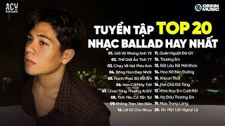 Giả Vờ Nhưng Anh Yêu Em, Thể Giới Ảo Tình Yêu Thật |Tuyển Tập TOP 20 Nhạc Trẻ Ballad Viral Hay Nhất