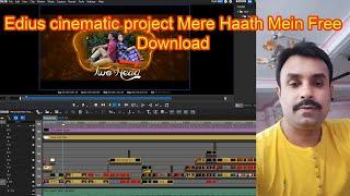 Edius  Cinematic Project ( Mere Haath Mein) Free Download 2022