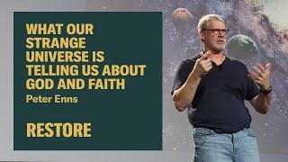 What Our Strange Universe is Telling Us About God and Faith — Peter Enns at Restore