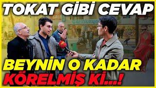 TOKAT GİBİ CEVAP! "BEYNİN O KADAR KÖRELMİŞ Kİ..." | Sokak Röportajları