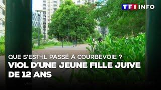 Viol d'une jeune fille juive de 12 ans : que s'est-il passé à Courbevoie ?