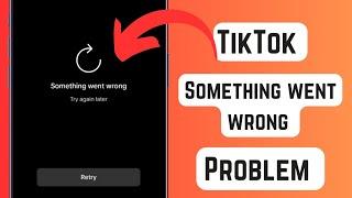 Something Went Wrong TikTok Problem (Solution 2023)