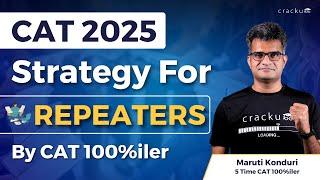 CAT 2025 Strategy For Repeaters | CAT Retakers Preparation Strategy By Maruti Sir (CAT 100%iler)