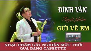 Gửi Về Em 2 - Ca sĩ Đình Văn - Nhạc phẩm gây nghiện một thời qua băng cassette