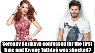 Serenay Sarıkaya confessed for the first time and Kıvanç Tatlıtuğ was shocked?