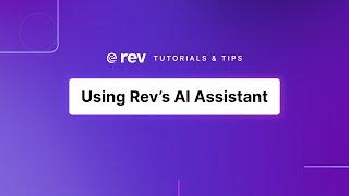 How to Use Rev's AI Assistant